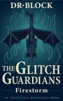 The Glitch Guardians – Firestorm: (an unofficial Minecraft book) (Tales of the Glitch Guardians) 1951728785 Book Cover