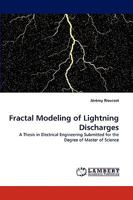 Fractal Modeling of Lightning Discharges: A Thesis in Electrical Engineering Submitted for the Degree of Master of Science 3838355431 Book Cover