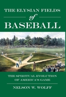 Elysian Fields of Baseball : The Spiritual Evolution of America's Game 1958407305 Book Cover