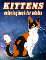 KITTENS coloring book for adults: kittens coloring book for adults: Contains Various Cute cats illustrations to improve your pencil grip, coloring ... ages 2-4 4-8 8-12 12-18 relaxing antistress B08ZW316VW Book Cover