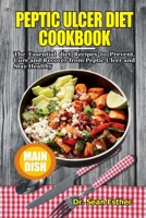 Peptic Ulcer Diet Cookbook: The Essential Diet Recipes to Prevent, Cure and Recover from Peptic Ulcer and Stay Healthy B094SZRX2J Book Cover