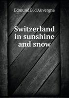 Switzerland in Sunshine and Snow 1346808201 Book Cover