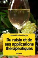 Du raisin et de ses applications th�rapeutiques: �tudes sur la m�dication par les raisins 1539320790 Book Cover