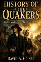 History Of The Quakers: Origins and Growth of Friends in America B0H32RMPLB Book Cover