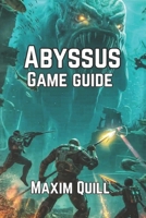 Abyssus Game Guide: Survival Tactics, Story Walkthroughs, and Tips for Every Player B0FMKKTRVZ Book Cover