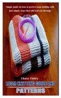 LOOM KNITTING GUIDE AND PATTERNS: Simple guide on how to perfect loom knitting with just simple steps that will lead you through B099THCVQK Book Cover