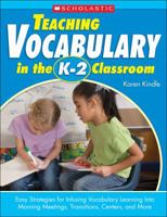 Teaching Vocabulary in the K–2 Classroom: Easy Strategies for Infusing Vocabulary Learning Into Morning Meetings, Transitions, Centers, and More 0439024269 Book Cover