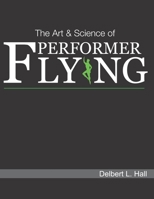 The Art & Science of Performer Flying 173300646X Book Cover