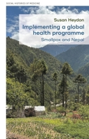 Implementing a global health programme: Smallpox and Nepal (Social Histories of Medicine, 63) 1526176661 Book Cover