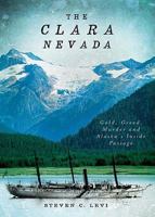 The Clara Nevada: Gold, Greed, Murder and Alaska's Inside Passage 1609492889 Book Cover