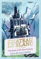 Chateau Le Blanc: The Event of the New Century 1494806983 Book Cover