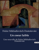 Un coeur faible: Une nouvelle de Fédor Mikhaïlovitch Dostoïevski B0BYRHDP7G Book Cover