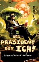 Der Präsident bin ich!: Science-Fiction-Polit-Satire (German Edition) 3384037227 Book Cover