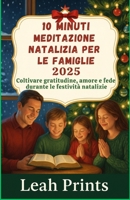 10 minuti Meditazione natalizia per le famiglie 2025: Coltivare gratitudine, amore e fede durante le festività natalizie (Italian Edition) B0FR91NHQB Book Cover