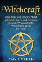 Witchcraft: What You Need to Know About Witchcraft, Wicca, and Paganism, Including Wiccan Beliefs, White Magic Spells, and Rituals 1647480701 Book Cover