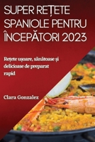 Super rețete spaniole pentru începători 2023: Rețete ușoare, sănătoase și delicioase de preparat rapid 1837526354 Book Cover