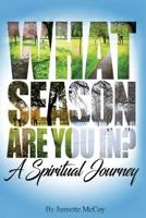What Season Are You In?: A Spiritual Journey 1535382295 Book Cover
