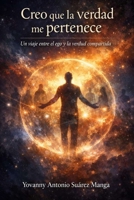 Creo que la verdad me pertenece: Un viaje entre el ego y la verdad compartida (Spanish Edition) B0GKDZ83R8 Book Cover