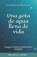 Una gota de agua llena de vida: El agua es la fuerza motriz de toda la naturaleza. (LA NATURALEZA COMO FUENTE DE SALUD) B08L47S1L5 Book Cover