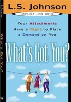 What's Got You: Your Attachments Have a Right to Place a Demand on Your Life 1577946138 Book Cover
