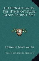On Dimorphism In The Hymenopterous Genus Cynips (1864) 1120748763 Book Cover