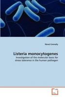 Listeria monocytogenes: Investigation of the molecular basis for stress tolerance in the human pathogen 3639364767 Book Cover