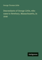 Descendants of George Little, who came to Newbury, Massachusetts, in 1640 3386121438 Book Cover