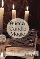 Wicca Candle Magic: Guide to Practicing Wiccan Candle Magic, with Simple Candle Spells. 1801939705 Book Cover