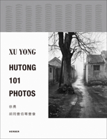Xu Yong: Hutong. 101 Photos 3735609813 Book Cover