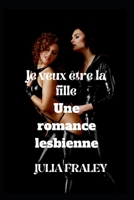 Je veux être la fille: Une romance lesbienne B0BGNPCD8K Book Cover