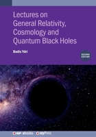 Lectures on General Relativity, Cosmology and Quantum Black Holes, Second Edition 0750358254 Book Cover