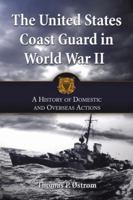 The United States Coast Guard in World War II: A History of Domestic and Overseas Actions 0786442565 Book Cover