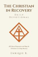 The Christian in Recovery Daily Devotional: 365 Days of Inspiration and Hope for Christians in 12-Step Recovery B0G3XWJR2G Book Cover
