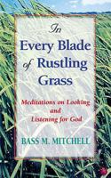 In Every Blade of Rustling Grass: Meditations on Looking and Listening for God 0687084296 Book Cover