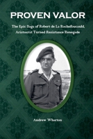 PROVEN VALOR The Epic Saga of Robert de La Rochefoucauld, Aristocrat Turned Resistance Renegade B0GL52CXRX Book Cover