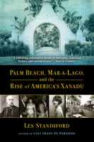 Palm Beach, Mar-a-Lago, and the Rise of America's Xanadu 0802157386 Book Cover