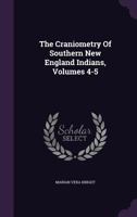 The Craniometry Of Southern New England Indians, Volumes 4-5 1022336029 Book Cover