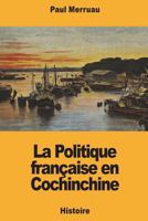 La Politique française en Cochinchine 1722647205 Book Cover