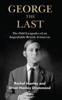George The Last: The Odd Escapades of an Improbable British Aristocrat 1998796132 Book Cover