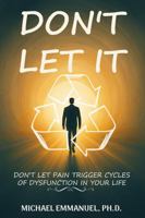 Don't Let It: Don't Let Pain Trigger Cycles of Dysfunction in Your Life B0GQTMWSBL Book Cover