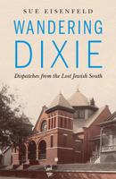 Wandering Dixie: Dispatches from the Lost Jewish South 0814255817 Book Cover