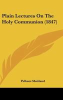 Plain Lectures On the Holy Communion 1104241560 Book Cover