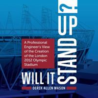 Will It Stand Up?: A Professional Engineer's View of the Creation of the London 2012 Olympic Stadium 1781332800 Book Cover