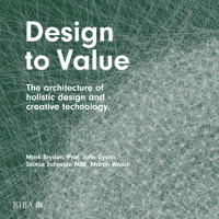 Design to Value: The architecture of holistic design and creative technology 1914124006 Book Cover