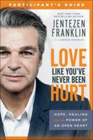 Love Like You've Never Been Hurt Participant's Guide: Hope, Healing and the Power of an Open Heart 0800799097 Book Cover
