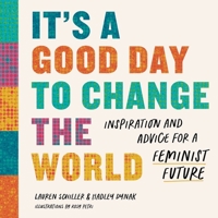 It's a Good Day to Change the World: Inspiration and Advice for a Feminist Future 1682687880 Book Cover