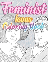 Feminist Icons Coloring Book: Herstory: Empowered Women, Activists, Inventors and Revolutionaires B08HRZGXQ3 Book Cover