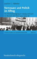 Vertrauen Und Politik Im Alltag: Die Arbeiterbewegung in Leipzig Und Lyon Im Moment Der Krise 1929-1933/38 3525370288 Book Cover