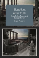 Biopolitics After Truth: Knowledge, Power and Democratic Life 1474485790 Book Cover