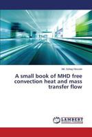 A small book of MHD free convection heat and mass transfer flow 3843366446 Book Cover